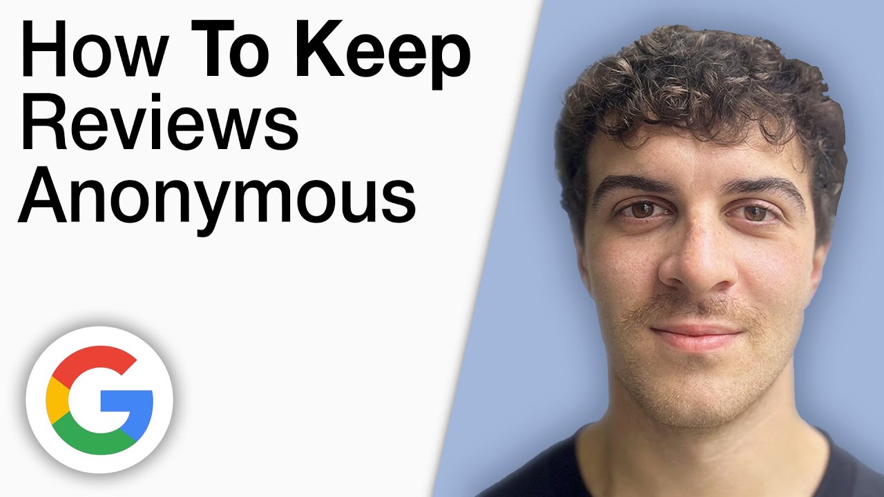 How To Keep Google Reviews Anonymous [2025 Full Guide]