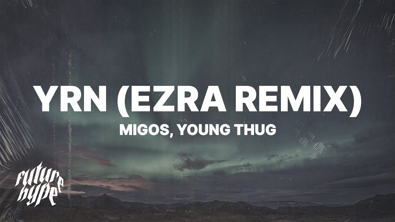 Migos ft. Young Thug - YRN (EZRA Remix) (Lyrics) 