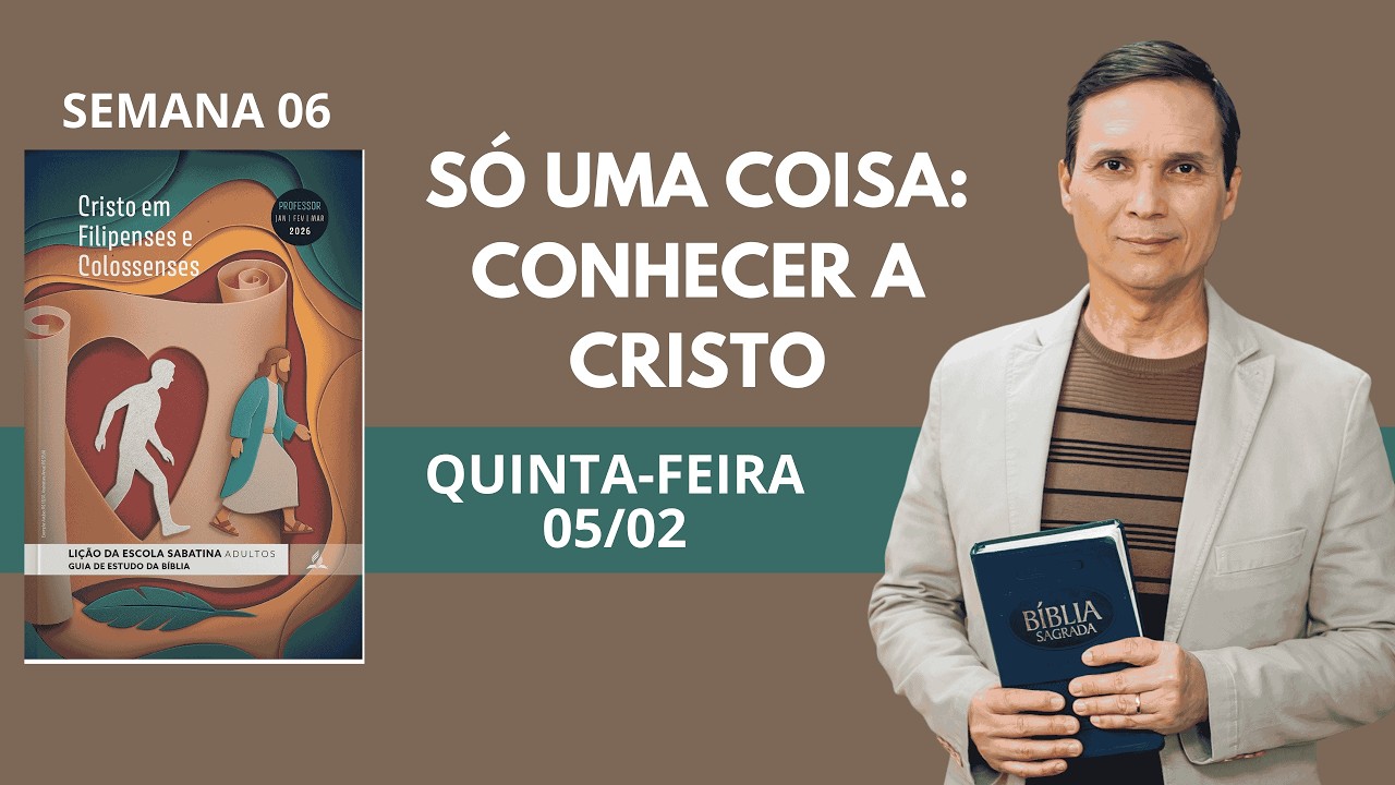 6. QUINTA (05/02): SÓ UMA COISA: CONHECER A CRISTO / LIÇÃO ESCOLA SABATINA / PR. ARILTON