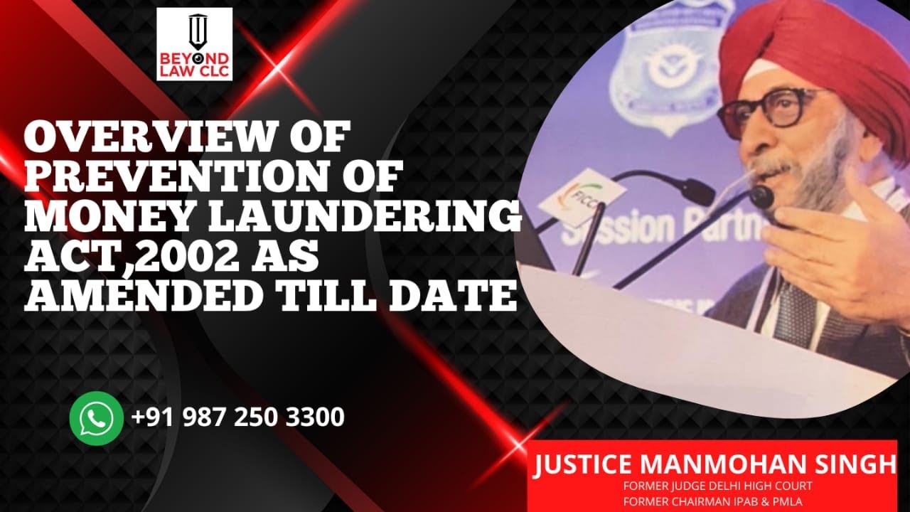 Overview of Prevention of Money Laundering Act, 2002 As amended till date: Justice Manmohan Singh