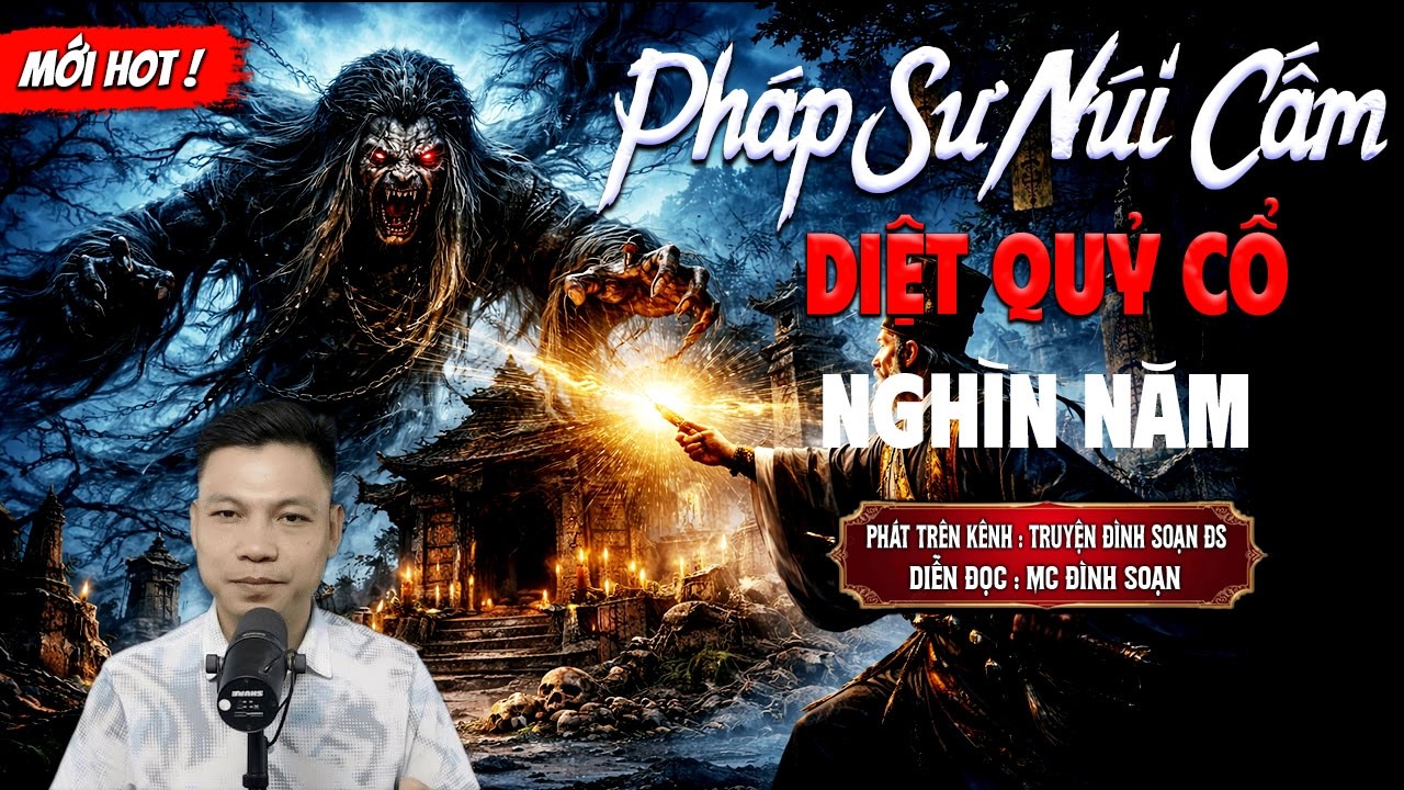 PHÁP SƯ NÚI CẤM DIỆT QUỶ CỔ NGHÌN NĂM - truyện ma mới nhất 2026 | MC ĐÌNH SOẠN kể lại...