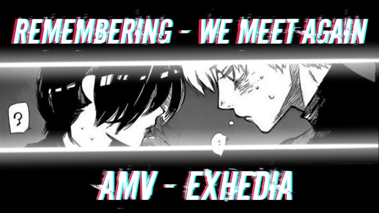 Tokyo Ghoul | Kaneki & Touka「AMV」Remembering - We meet Again