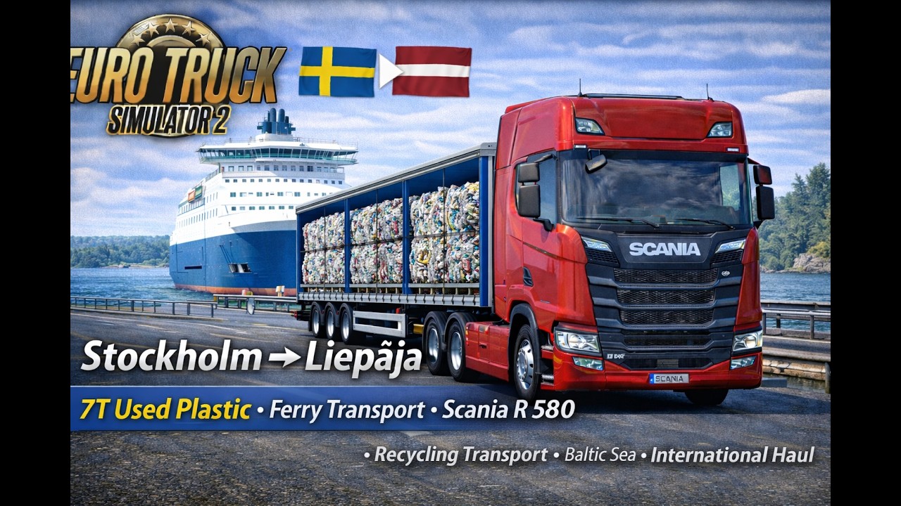 🎬 YouTube BaşlıkETS2 | Stockholm → Liepāja 🇸🇪🇱🇻 | 7T Used Plastic | Ferry Transport | Scania R 580
