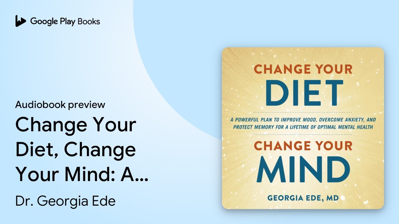 Change Your Diet, Change Your Mind: A Powerful&hellip; by Dr. Georgia Ede &middot; Audiobook preview