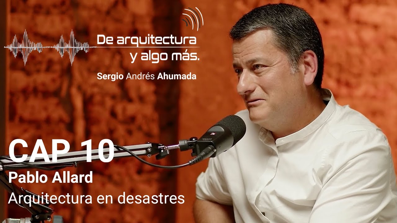 Cap 10: Arquitectura en desastres con Pablo Allard.