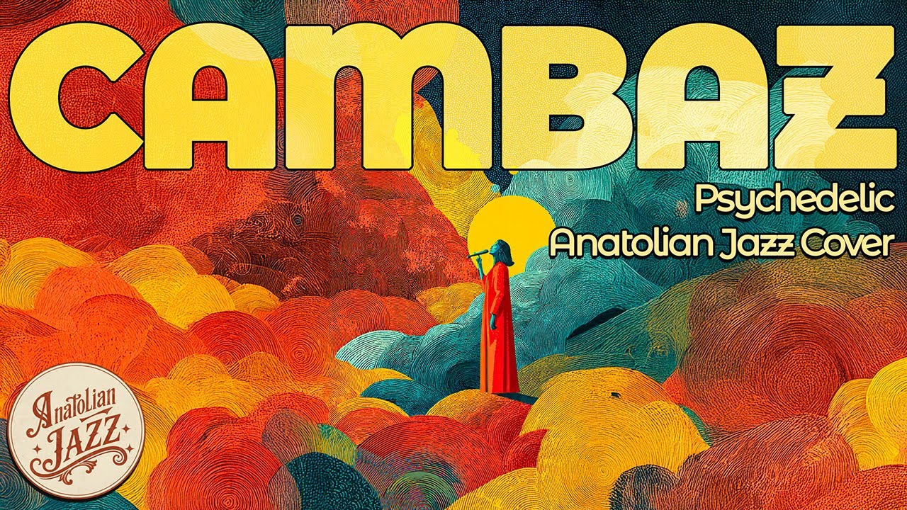 CAMBAZ 🤸🏻&zwj;♀️ | Psychedelic Anatolian Jazz Cover