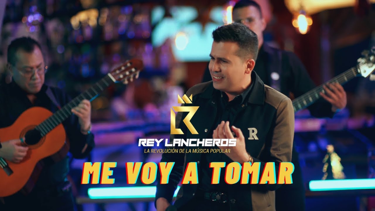 Me Voy A Tomar - Rey Lancheros (Video Oficial)