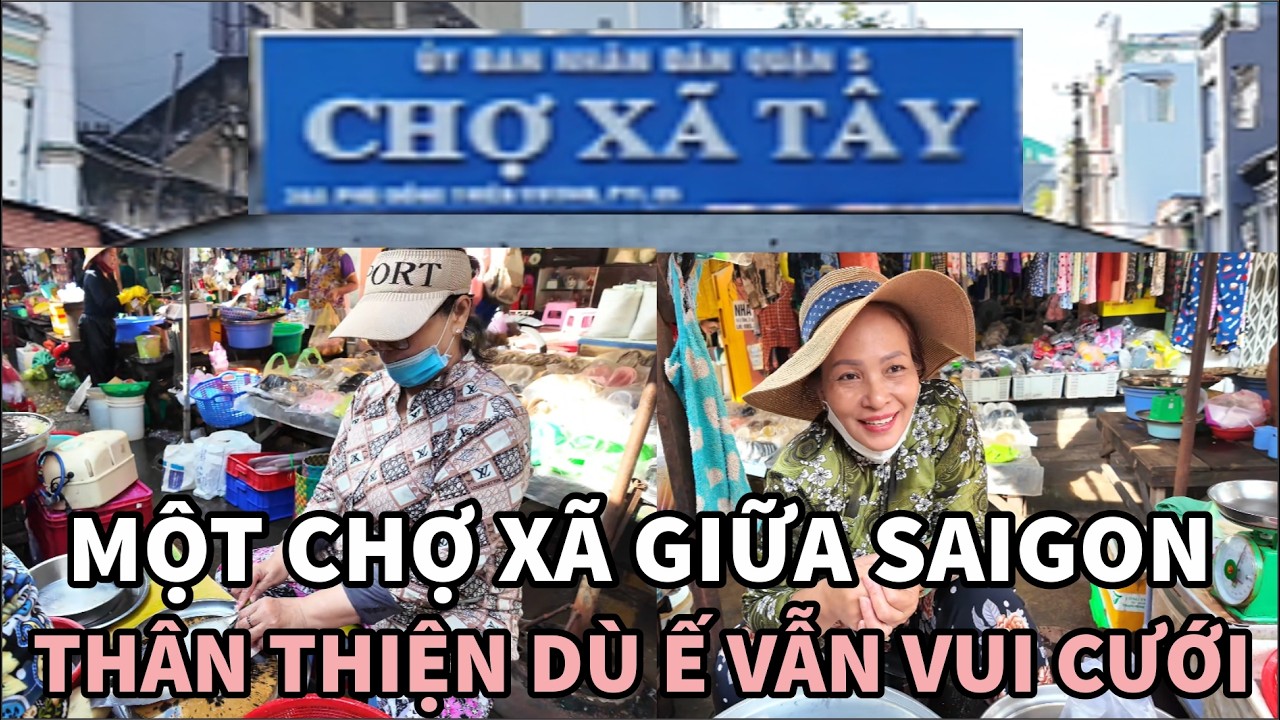 CHỢ X&Atilde; T&Acirc;Y SAIGON Ng&ocirc;i CHỢ X&Atilde; Cổ Xưa Từ Thời Ph&aacute;p Của Người Hoa Chợ Lớn D&ugrave; Bu&ocirc;n B&aacute;n Ế Vẫn Vui Cười