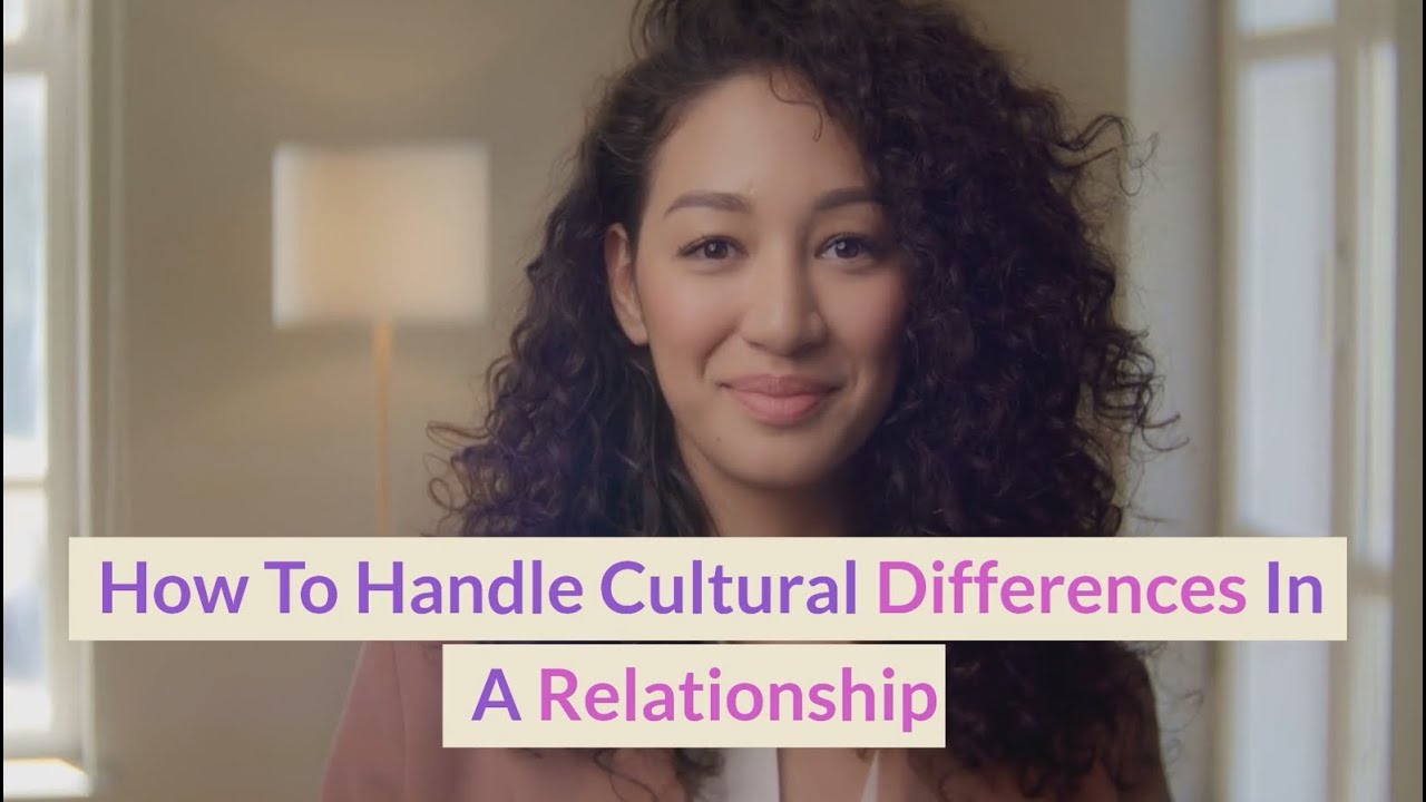 How To Handle Cultural Differences In A Relationship