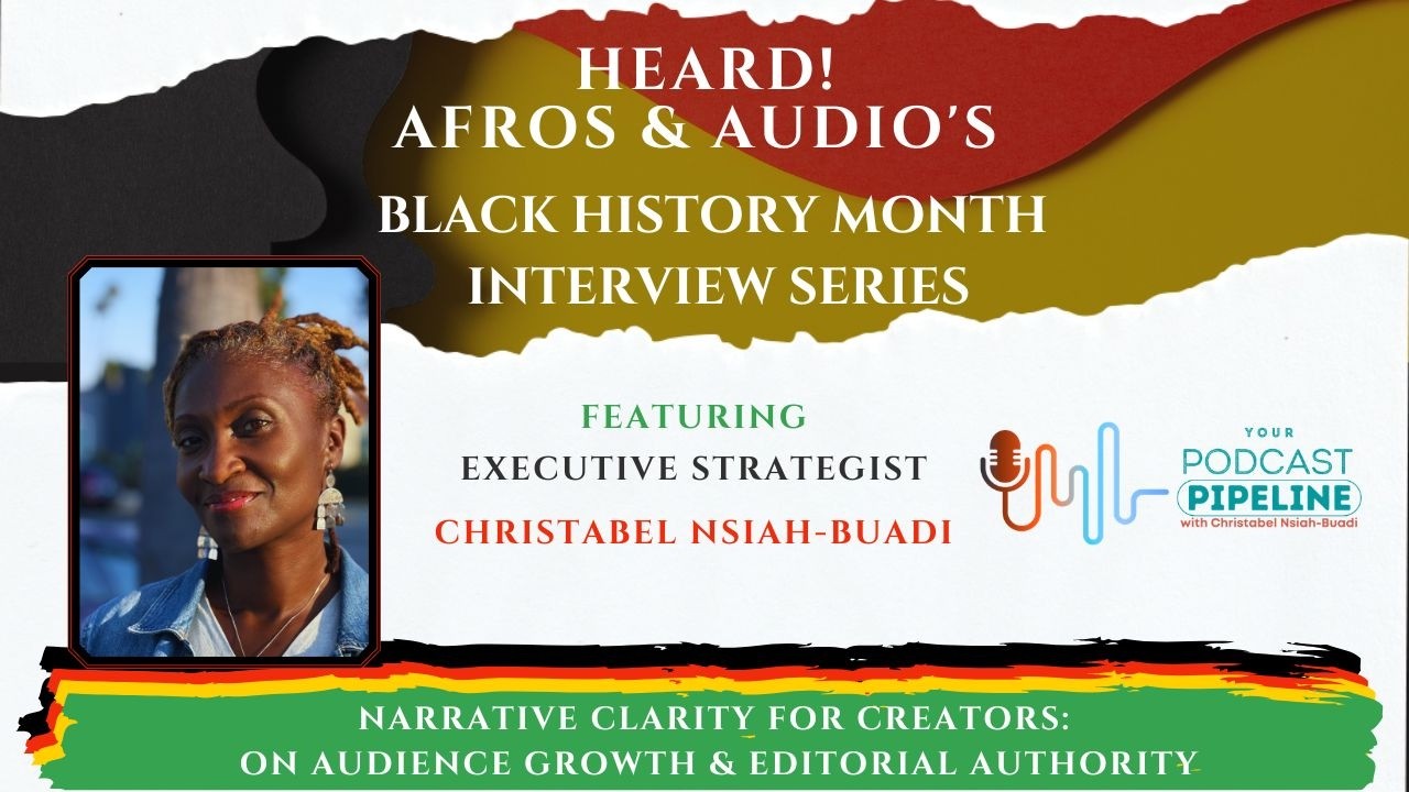 Narrative Clarity for Creators: Christabel Nsiah-Buadi on Audience Growth & Editorial Authority