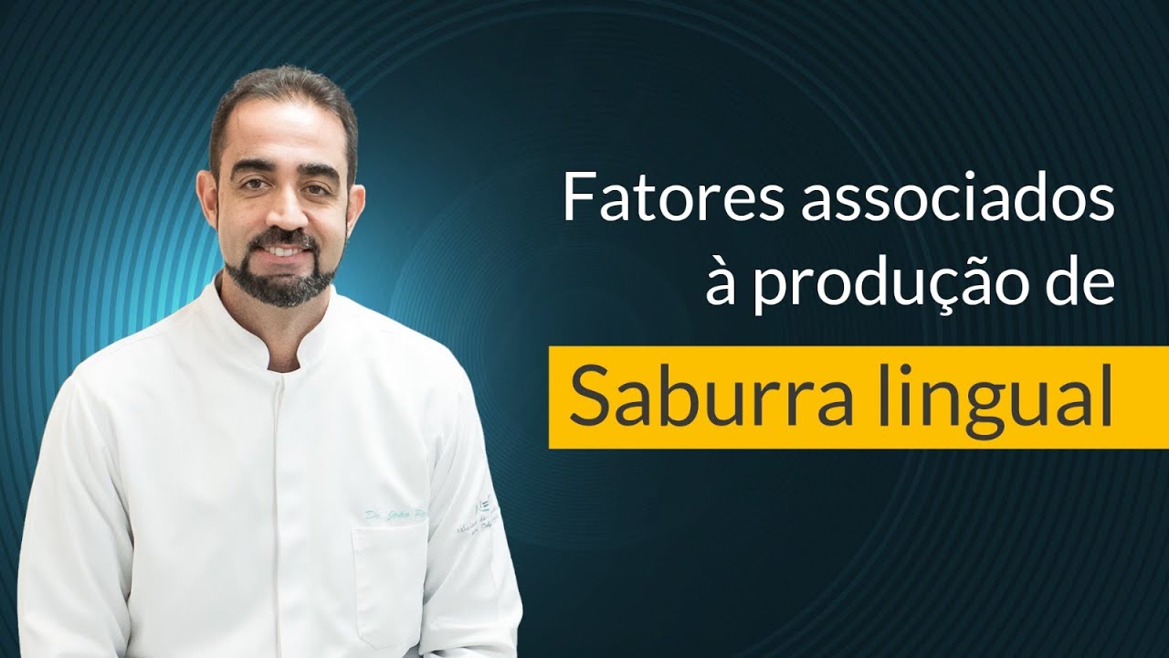 Fatores associados à produção de saburra lingual - E ao mau hálito - Dr. João Paulo Pinto