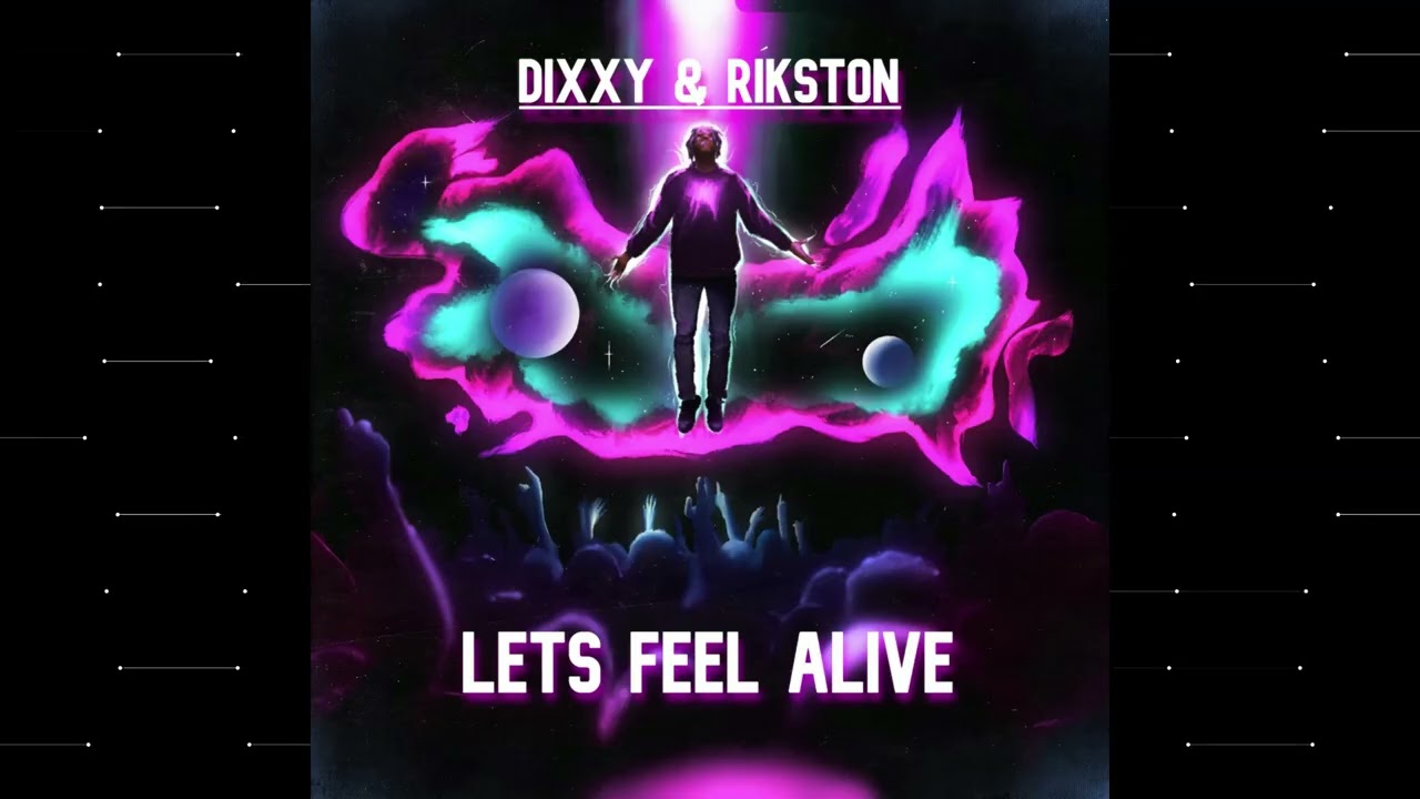 Dixxy & Rikston  ( Lets Feel Alive )