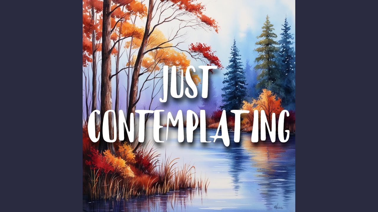 Just Contemplating