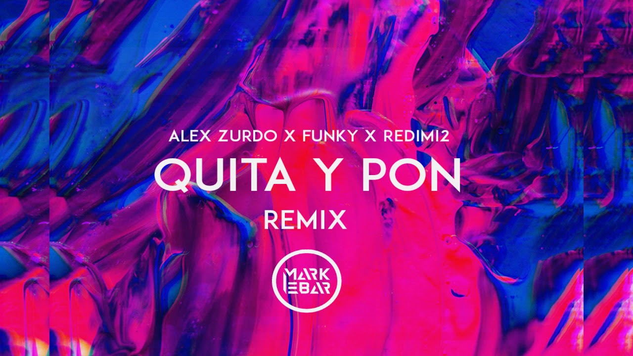 Quita y Pon - Alex Zurdo, Funky, Redimi2 ft Peter Metivier (Mark Ebar REMIX) Música Electrónica