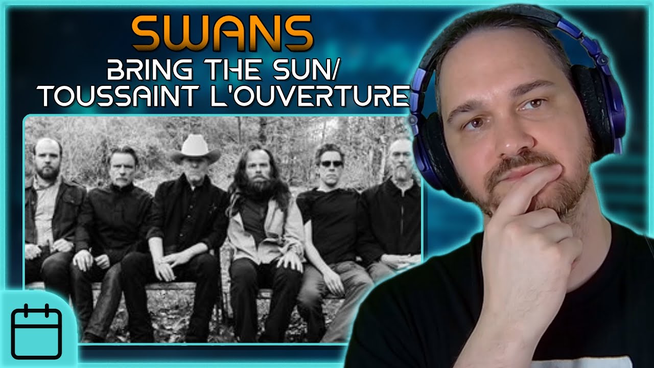 It's Certainly An Experience // Composer Reacts to Swans - Bring The Sun/Toussaint L'Ouverture