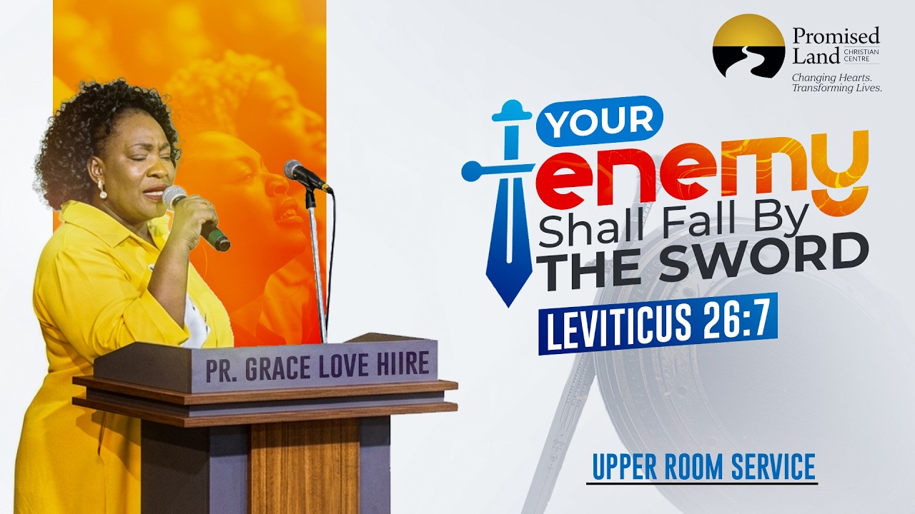 Your Enemy Shall Fall by the Sword | Leviticus 26:7 |Upper Room Service | Pr. Grace Love Hiire.