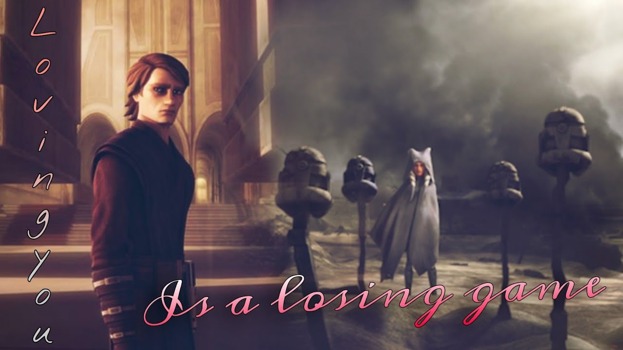 》Ahsoka & Anakin || Loving You is a Losing Game