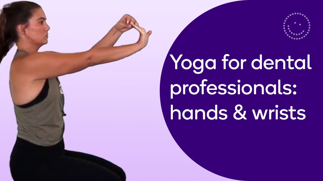 Yoga for The Dental Professionals: Part 1 Hands and Wrists