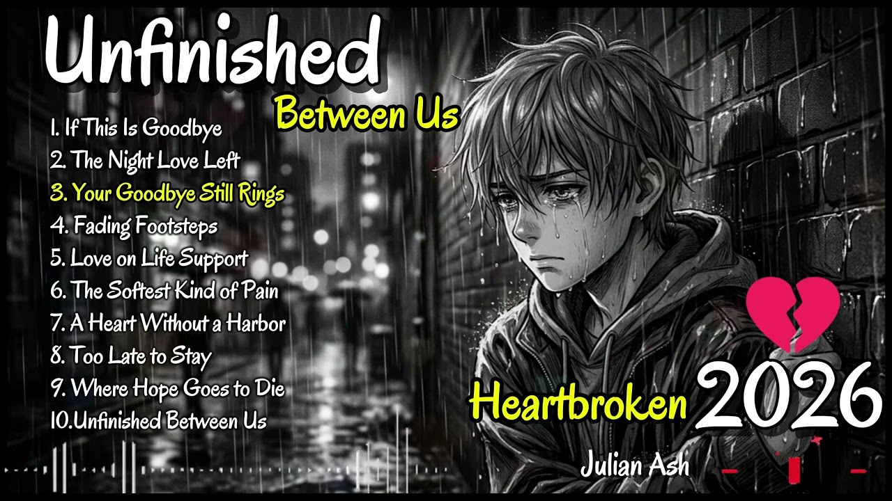 Julian Ash 🎧 —  Unfinished Between Us | Slowed sad songs playlist - Sad songs that make you cry🥀