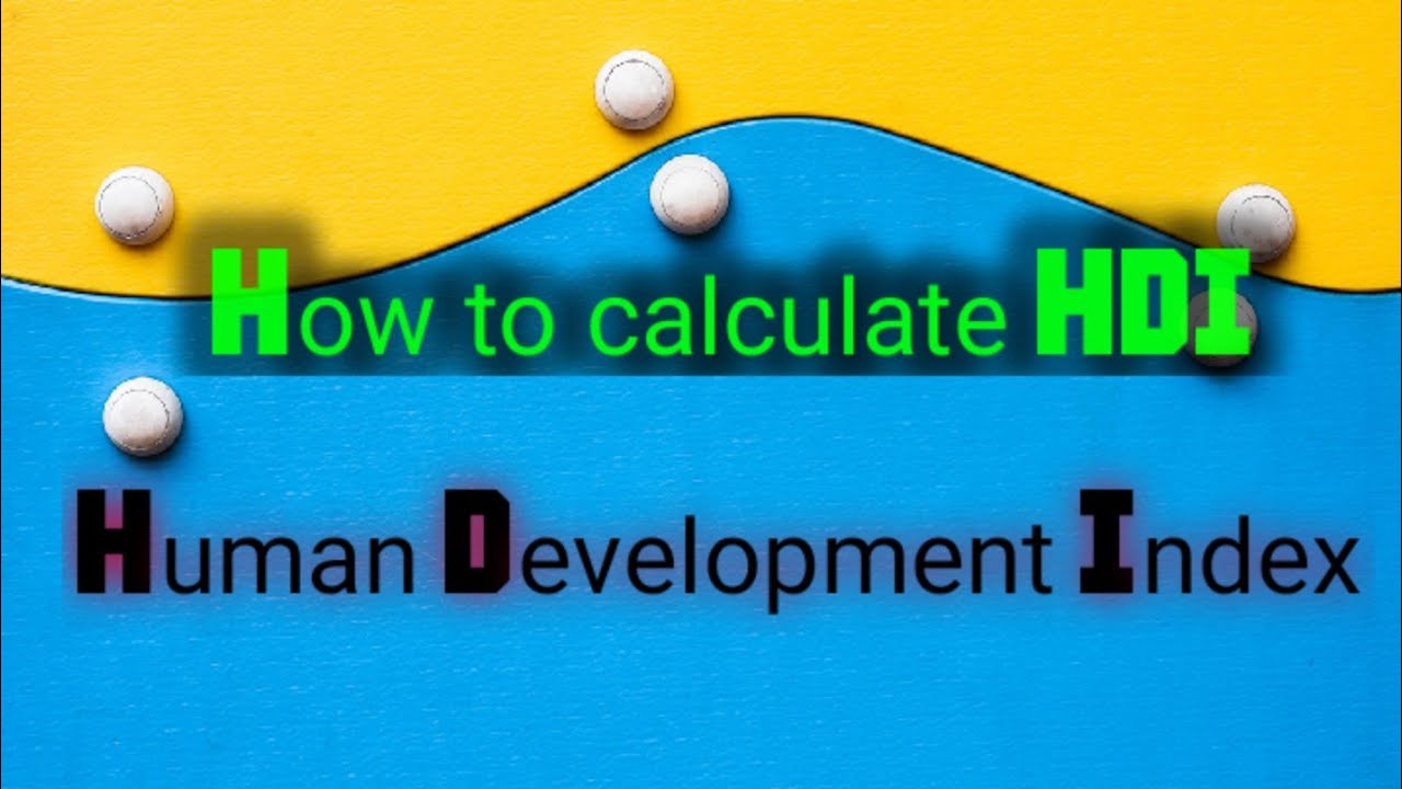How to calculate HDI  II Calculation of HDI  II Measuring of Human Development Index
