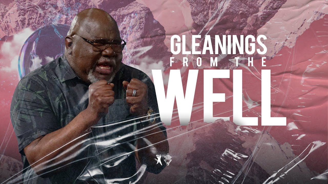 Gleanings from the Well - Bishop T.D. Jakes