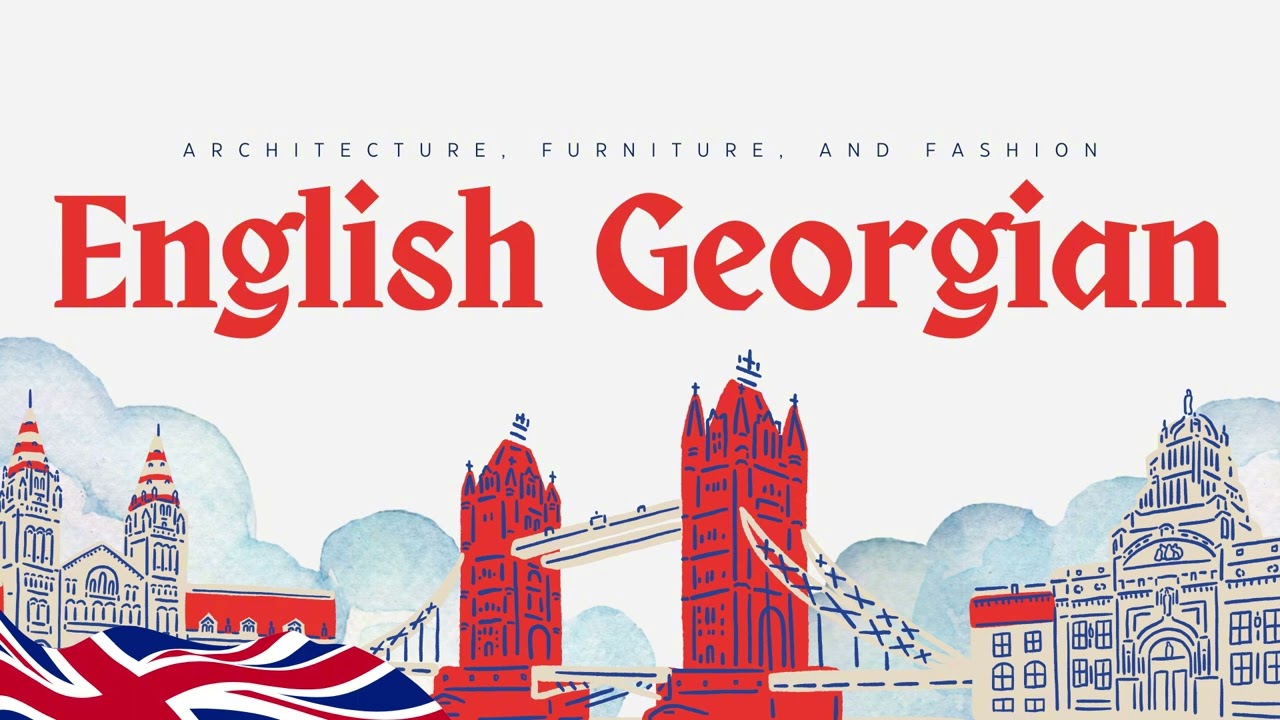 English Georgian Period Styles: Architecture, Furniture, and Fashion | Summary Podcast