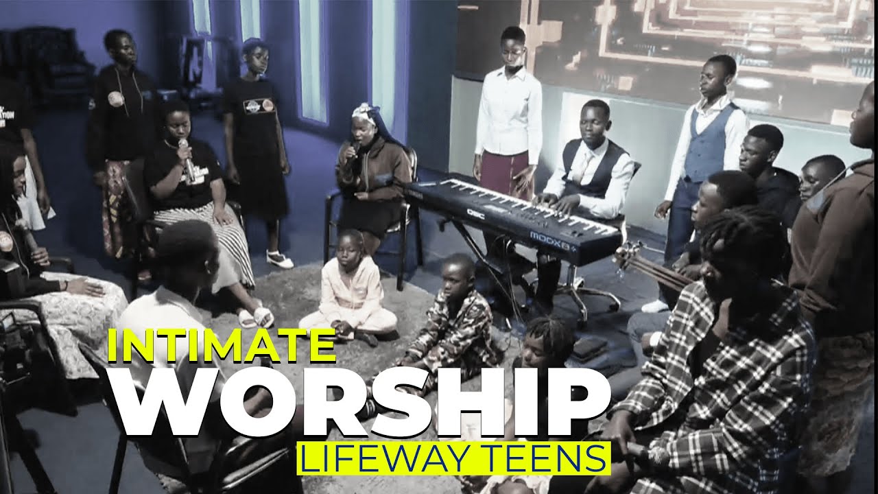 WORSHIP MOMENTS || LIFEWAY TEENS  ||   || LIFEWAY CHURCH OF CHRIST - LUGALA