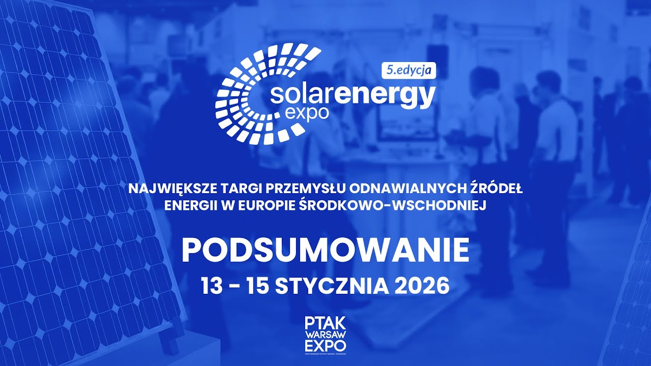 PODSUMOWANIE TARGÓW SOLAR ENERGY EXPO 2026 | Ptak Warsaw Expo