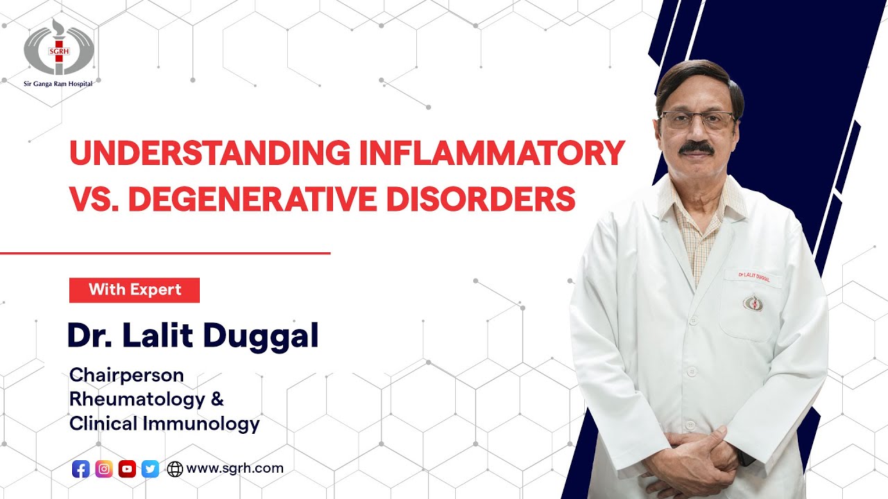 Understanding Inflammatory vs. Degenerative Disorders | Dr. Lalit Duggal | Sir Ganga Ram Hospital