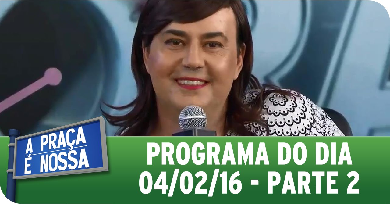 A Praça É Nossa (04/02/16) - Parte 2