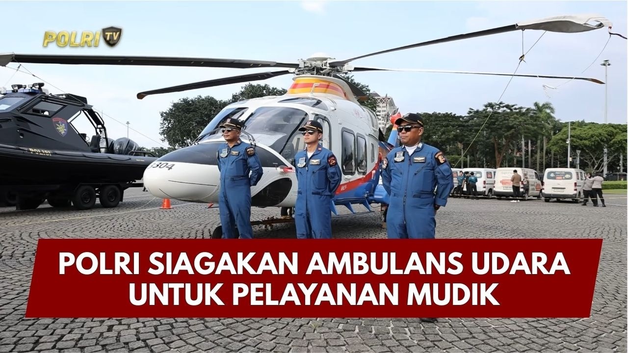 PRESISI UPDATE : POLRI SIAGAKAN AMBULANS UDARA UNTUK PELAYANAN MUDIK 15/03/2026 (13.00)