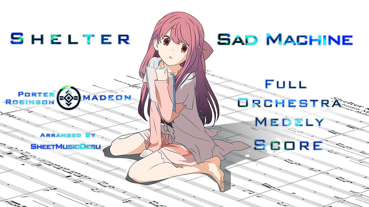 Shelter & Sad Machine -【Full Orchestra Medley Score.】| Porter Robinson