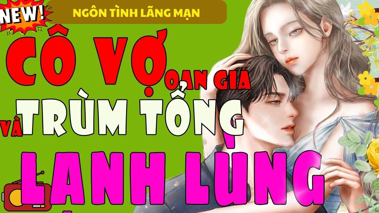 CÔ VỢ OAN GIA VÀ TRÙM TỔNG LẠNH LÙNG TRỌN BỘ - TIỂU THUYẾT NGÔN TÌNH NGỦ NGON