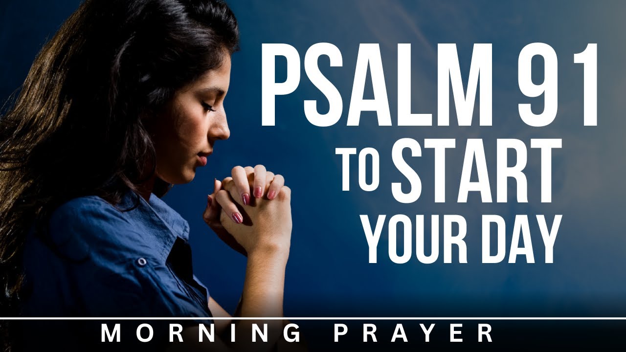 A Powerful Prayer for Protection and Guidance to Start Your Day | Psalm 91 Morning Prayer