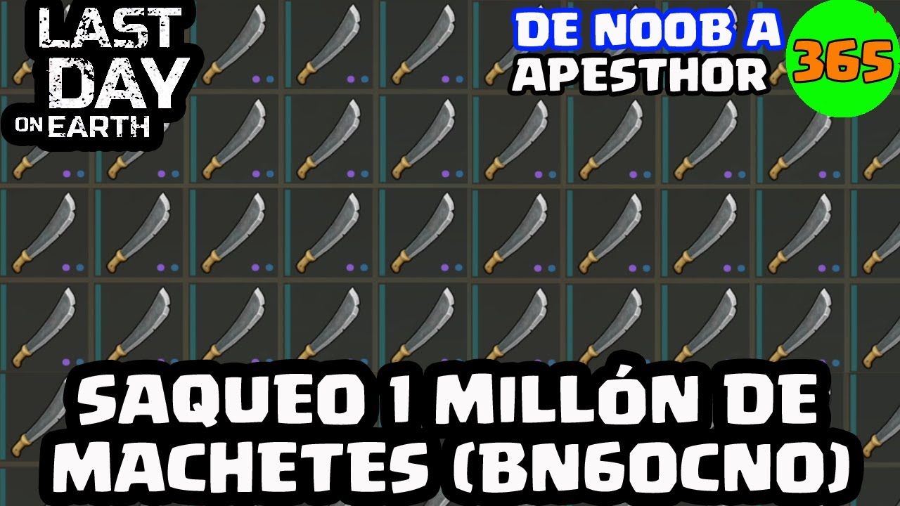 SAQUEO 1 MILLÓN DE MACHETES #365 (DNAAP) | LAST DAY ON EARTH: SURVIVAL | [El Chicha]
