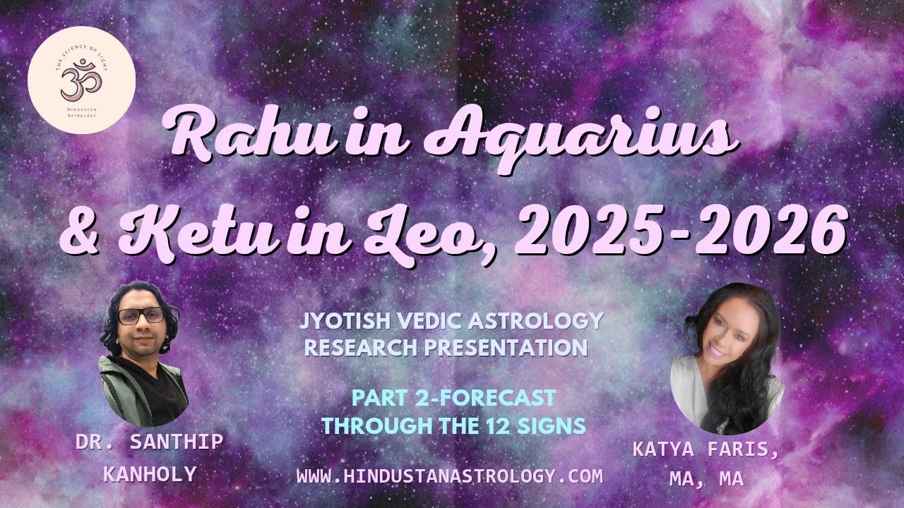Part 2-Rahu in Aquarius and Ketu in Leo THROUGH ALL 12 SIGNS with Dr.  Santhip Kanholy and Katya