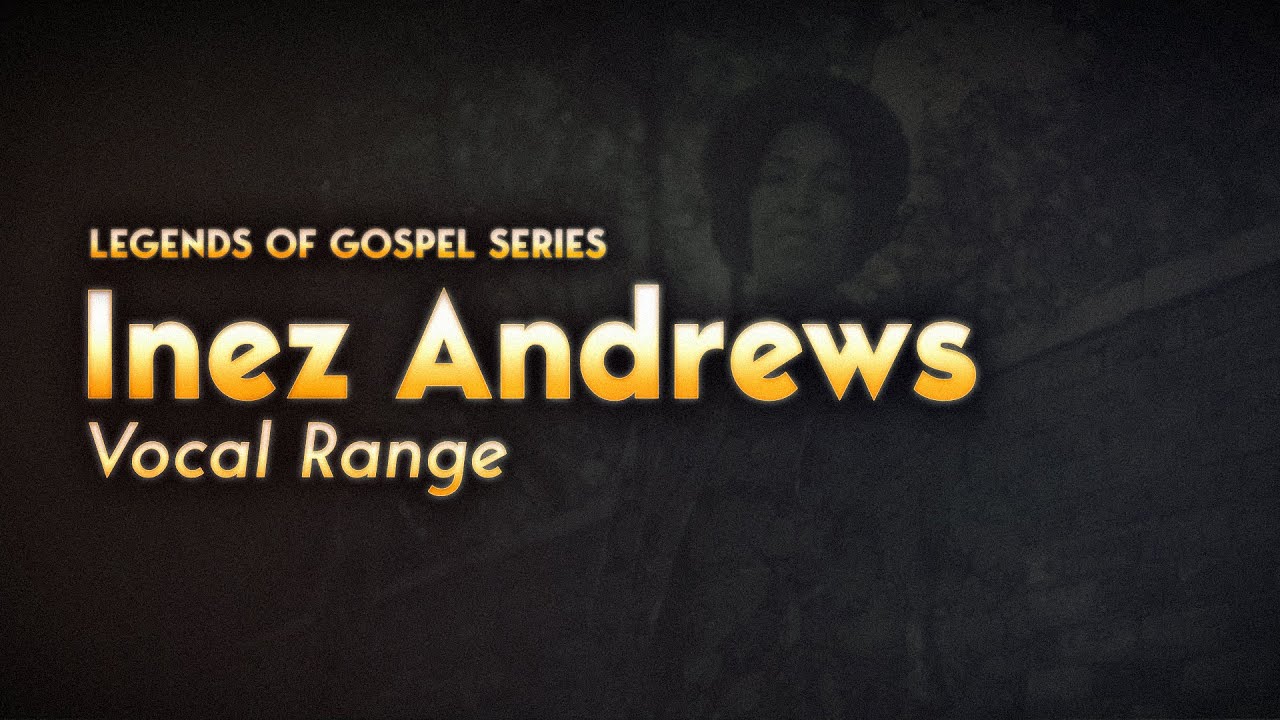 Inez Andrews - Full Vocal Range (B♭2-C♯6-D6)