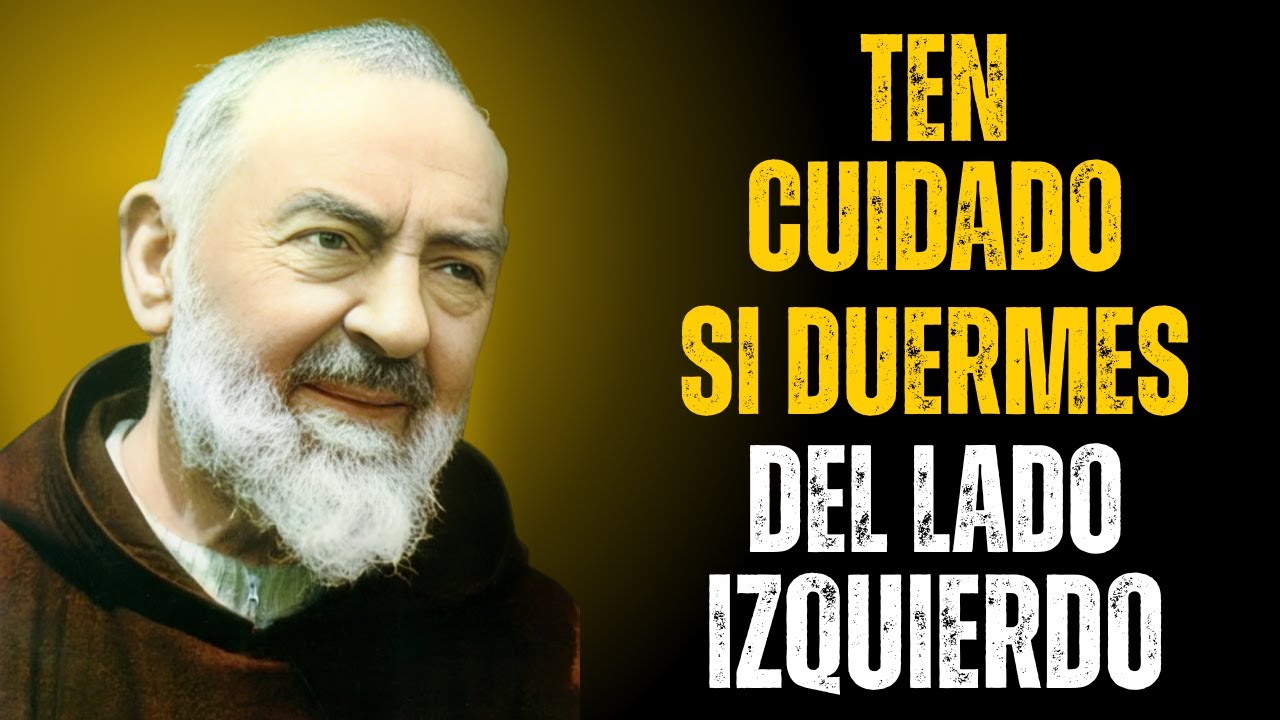 PADRE PÍO REVELA: LO QUE SUCEDE CUANDO DUERMES DEL LADO IZQUIERDO