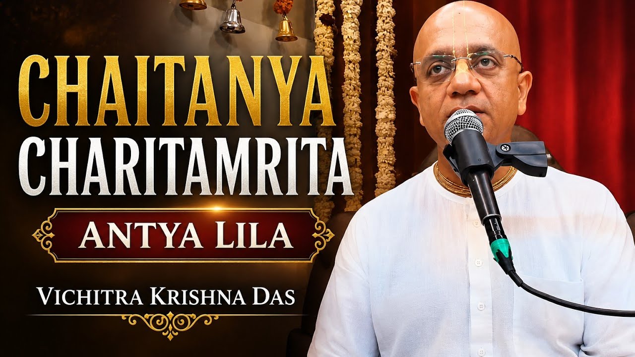Chaitanya Charitamrita | Antya Lila | Vichitra Krishna das 