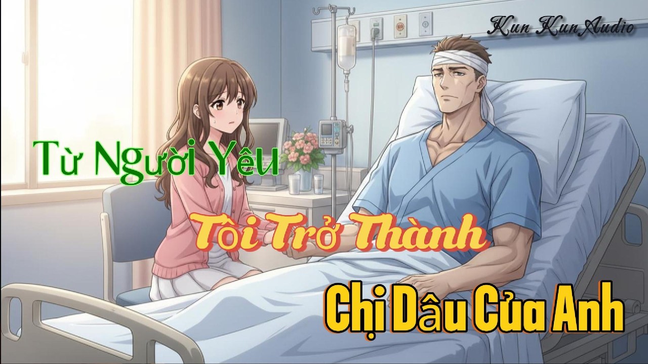 Full Audio - Tập 22 - TỪ NGƯỜI YÊU, TÔI TRỞ THÀNH CHỊ DÂU CỦA ANH | KunKunAudio
