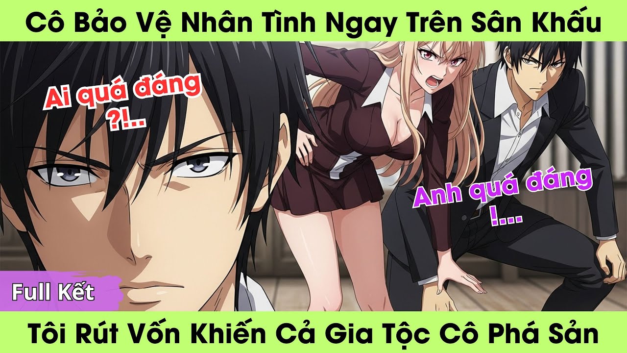 Cô Bảo Vệ Nhân Tình Ngay Trên Sân Khấu, Tôi Rút Vốn, Khiến Cả Gia Tộc Cô Phá Sản | Truyện Audio Full