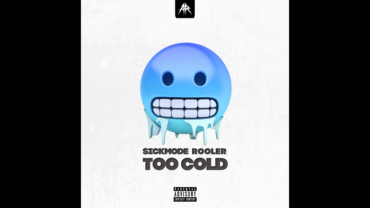 Sickmode & Rooler - TOO COLD