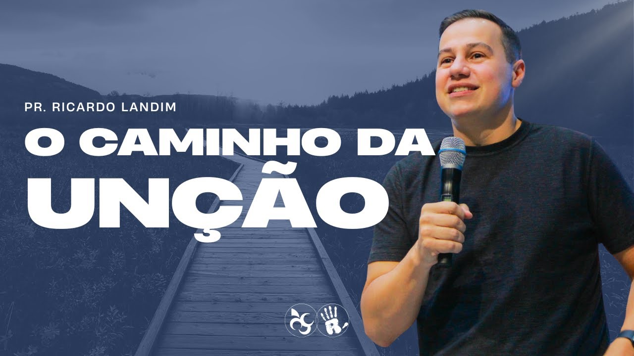 O CAMINHO DA UNÇÃO I RICARDO LANDIM