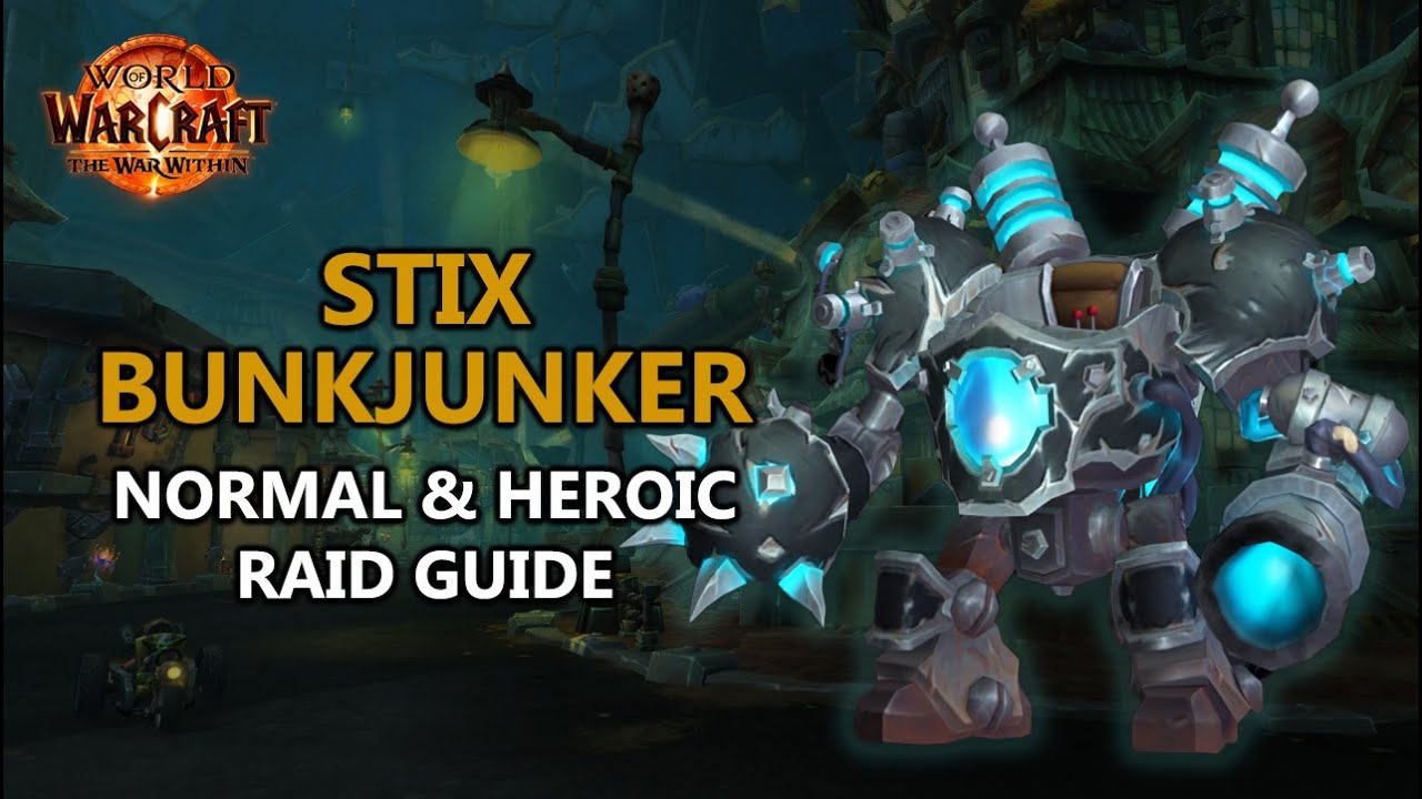 Stix Bunkjunker - Normal and Heroic Raid Guide