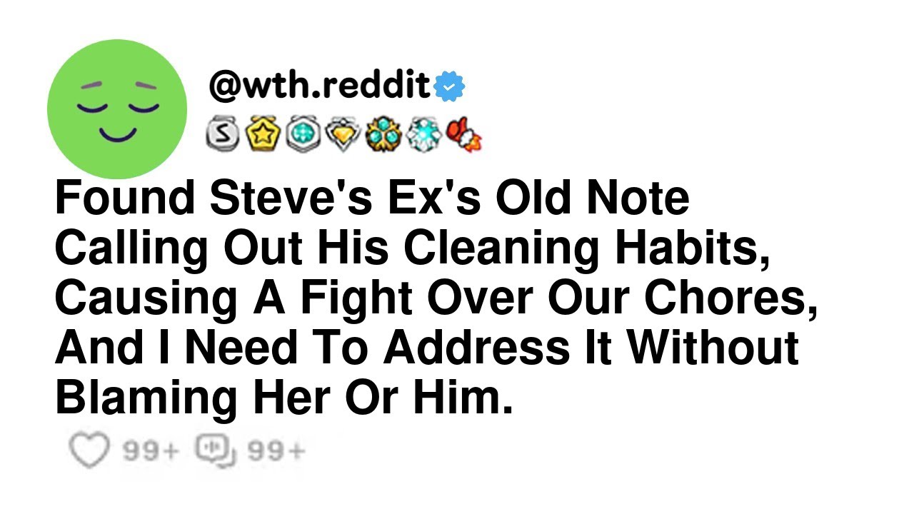Found Steve's Ex's Old Note Calling Out His Cleaning Habits, Causing A Fight Over Our Chores...