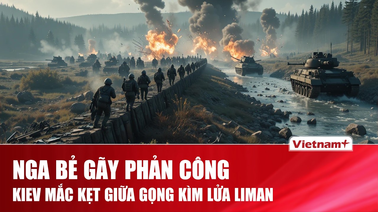 Thời sự Quốc tế sáng 20/2: Nga bẻ gãy phản công Liman, Ukraine đối mặt nguy cơ bị siết vòng vây lớn