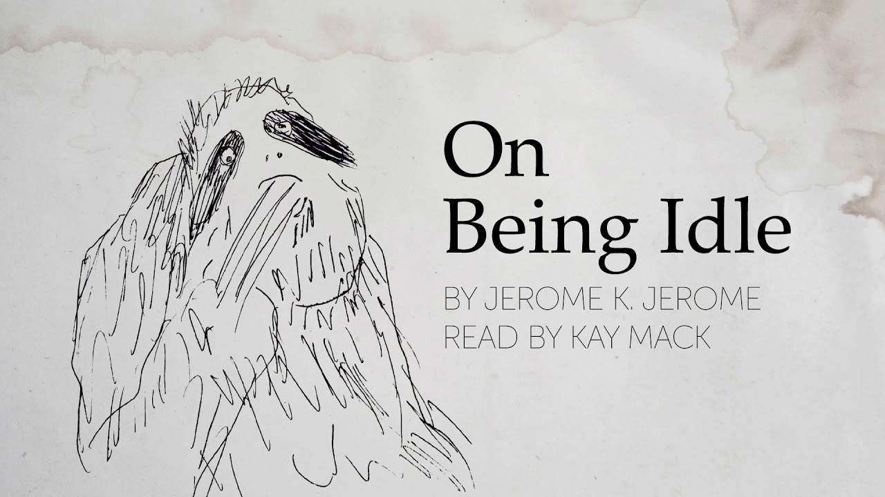 Idle Thoughts: On Being Idle, by Jerome K.  Jerome