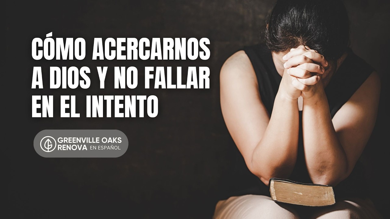 Cómo acercarnos a Dios y no fallar en el intento