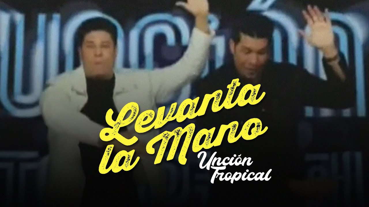 Unción Tropical -  Levanta la Mano (Video Oficial)