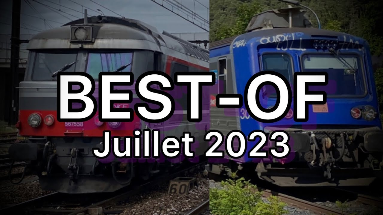Best-of de Juillet 2023 : Acheminements, Trains Spéciaux, Infra, TGV, CMR, TER, Fret, TM…